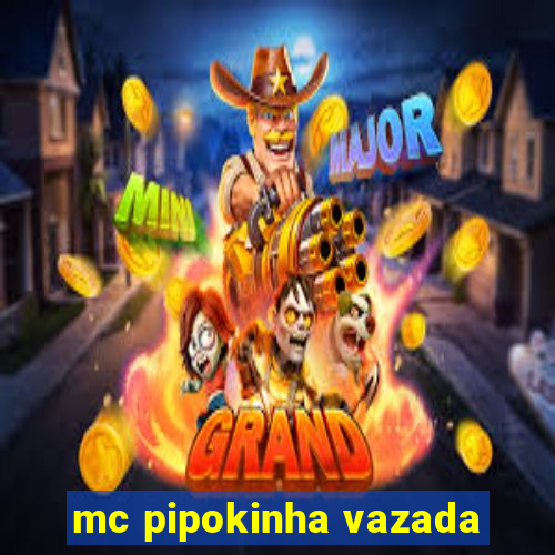 mc pipokinha vazada